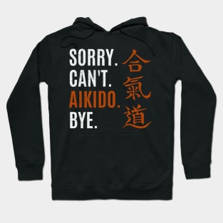 Sorry Can't Aikido Martial Arts Training Sparring Philosophy Hoodie